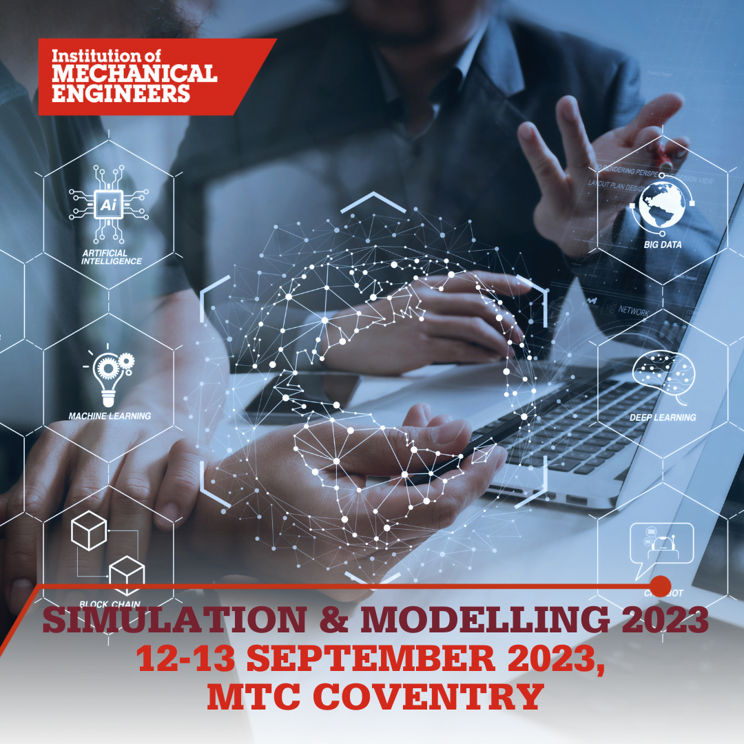 IMechE’s Simulation and Modelling Conference (July 2023) - Re-Imagining ...